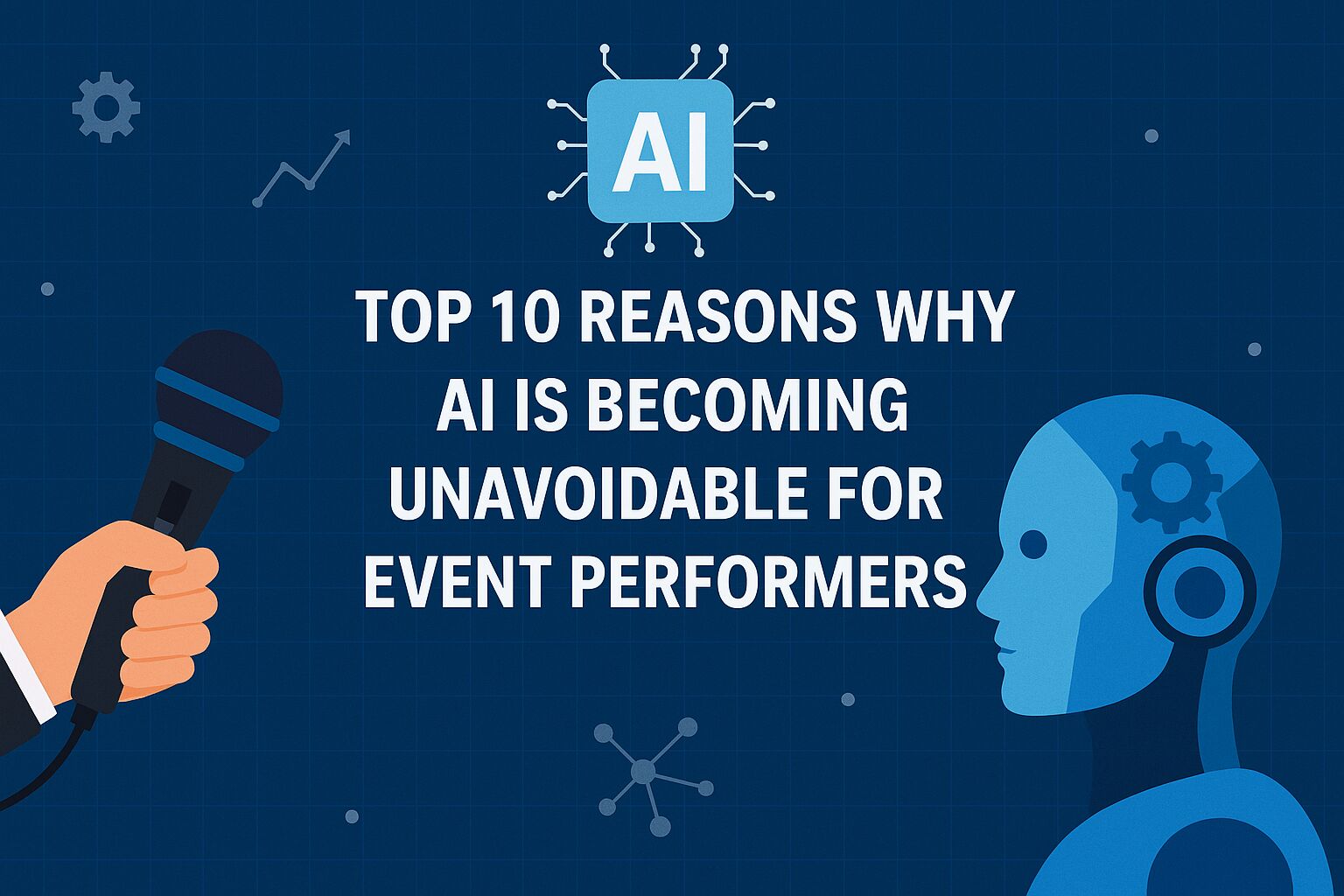 Top 10 Reasons Why AI Is Becoming Unavoidable for Event Performers - Tech Blogging World